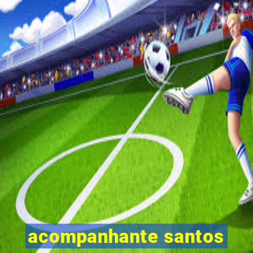 acompanhante santos